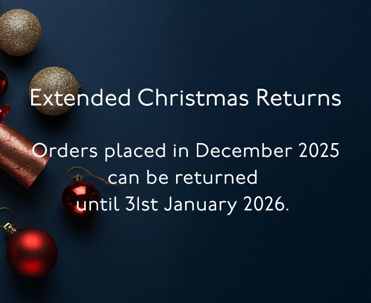 Extended Christmas Returns - orders placed in December 2025 can be returned until 31st January 2026.