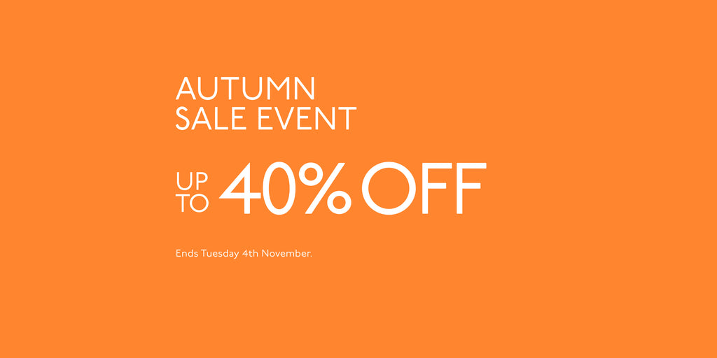 Autumn Sale Event - up to 40% off. Ends Tuesday 4th Nov