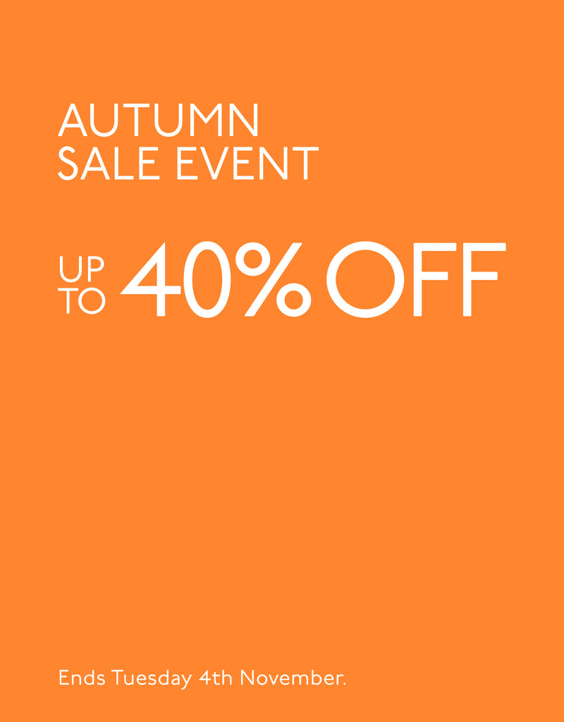 Autumn Sale Event - up to 40% off. Ends Tuesday 4th Nov